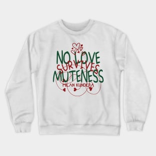 no love survives muteness MILAN KUNDERA BY CHAKIBIUM Crewneck Sweatshirt